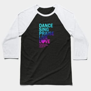 Dance Sing Praise Live Love The Lord God Gift Baseball T-Shirt